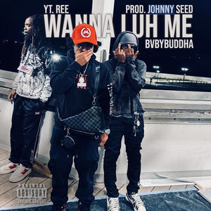 Wanna Luh Me (feat. BvbyBuddha & YT.Ree) (Explicit)