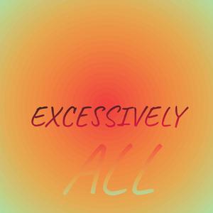 Excessively All
