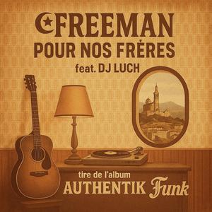 Pour Nos Frères (AUTHENTIK FUNK) (feat. FREEMAN ( IAM), ABDÉ & DJ LUCH(SCRATCH)) (Explicit)