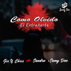 Como olvido el extrañarte (feat. sandro la voz, chris alvarez & gio la voz melodica) (Explicit)