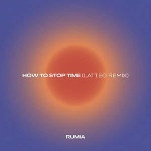 How to Stop Time (Latteo Remix)