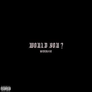 Would You? (Explicit)