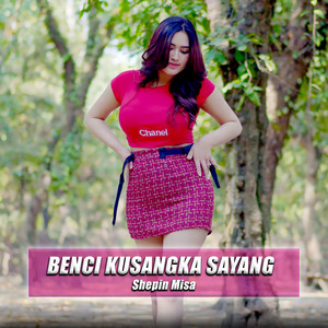 Benci Kusangka Sayang