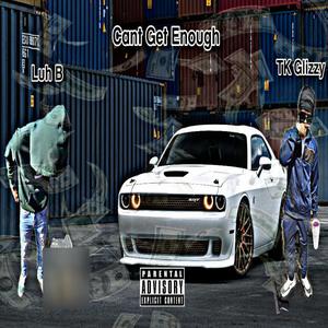 Cant Get Enough (feat. Luh B) (Explicit)