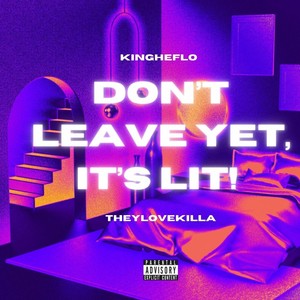 Don't Leave Yet, It's Lit! (Explicit)