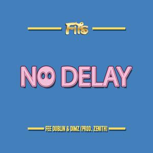 No Delay (feat. Fee Dublin & Dimz) (Explicit)