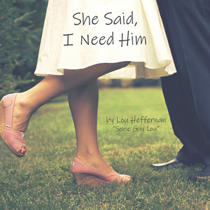 She Said, I Need Him