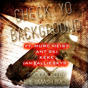 Check Yo Background (feat. Murc Heist, Ant Ski, Keke & Iam Kallie Sky) [Explicit]