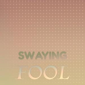 Swaying Fool