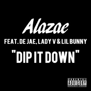 Dip It Down(feat. De Jae, Lady V & Lil Bunny) (Explicit)