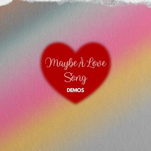 Maybe A Love Song Demos