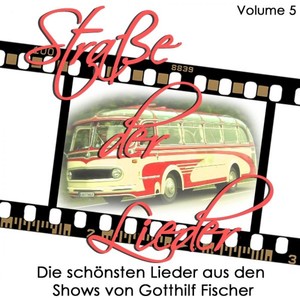 Straße der Lieder, Vol. 5: Die schönsten Lieder aus den Shows von Gotthilf Fischer