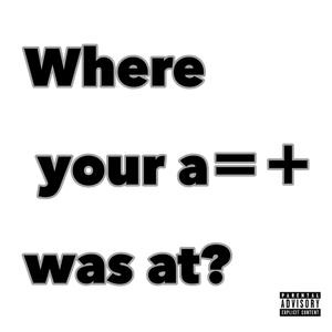 Where Your A$$  Was At? (Explicit)