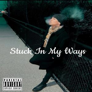 Stuck In My Ways (Explicit)