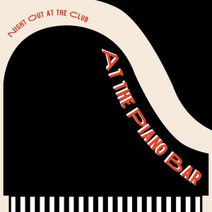 At the Piano Bar: Piano Songs for a Night Out at the Club