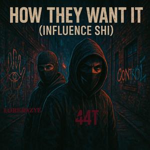 How they want it (influence shi) (feat. 44T) (Explicit)