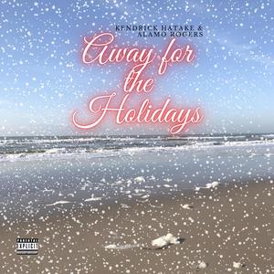 Away For The Holidays(feat. Alamo Rogers)