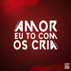 Amor Eu To Com os Cria (Explicit)