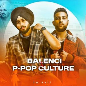 BALENCI X P-POP CULTURE (feat. Im Anil)