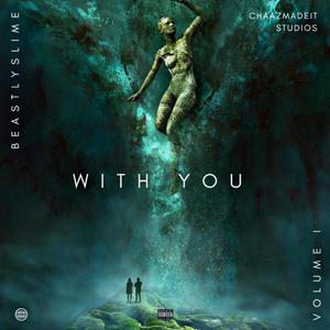 With You (feat. BeastlySlime) [Explicit]