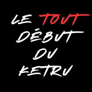 Le tout début du Ketru (Explicit)