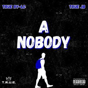 A Nobody (feat. TRUE JB) (Explicit)