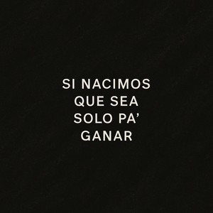 SI NACIMOS QUE SEA SOLO PA GANAR (Explicit)