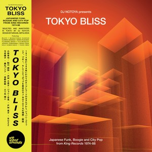 DJ Notoya Presents Tokyo Bliss - Japanese Funk, Boogie and City Pop From King Records 1974-88