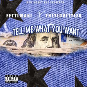 Tell Me What You Want (feat. TheyLoveTyler) [Explicit]