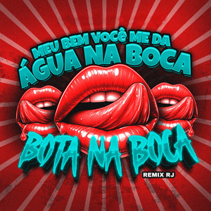 Meu Bem Você Me Da Água na Boca - Bota Na Boca (Remix RJ|Explicit)
