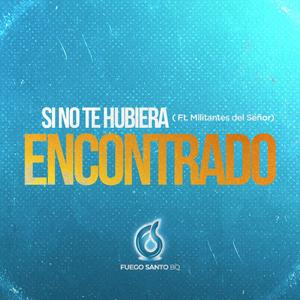 SI NO TE HUBIERA ENCOTRADO (feat. Militantes del señor)