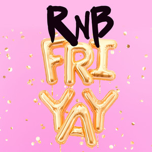 RNB Fri Yay (Explicit)