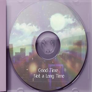 Good Time Not a Long Time (Explicit)