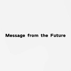 Message from the Future