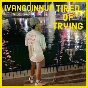 Tired Of Trying (Explicit)