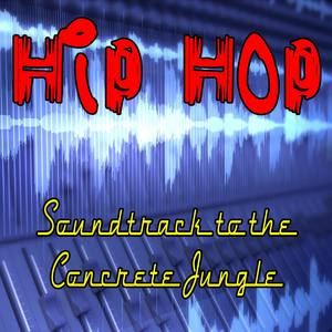 Hip Hop Soundtrack To The Concrete Jungle (Re-Recorded / Remastered Versions)