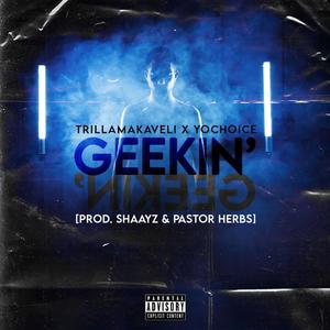 Geekin' (feat. TrillaMakaveli & YoChoice) [Explicit]