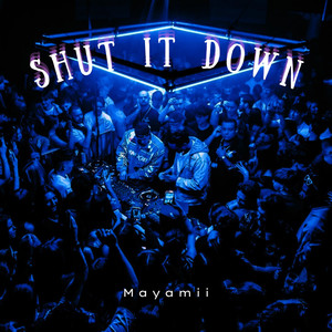 Shut It Down (Mayaa) [Explicit]