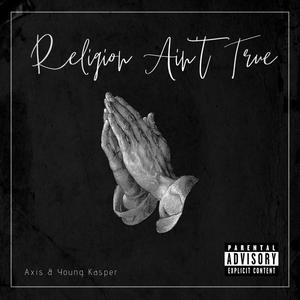 Religion Ain’t True (Explicit)
