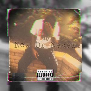 Now or Never (Explicit)