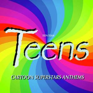 Teens: Cartoon Superstars Anthems