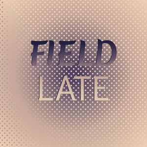 Field Late