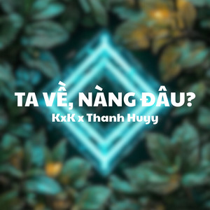 Ta Về, Nàng Đâu (Thanh Huyy Remix)