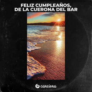 Feliz Cumpleaños, De la Cuerona del Bar