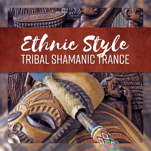 Ethnic Style - Tribal Shamanic Trance