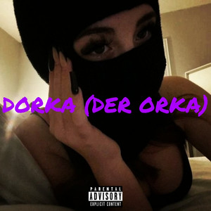 Dorka (Der Orka) [Explicit]