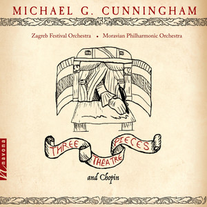 Michael G. Cunningham: 3 Theatre Pieces & Chopin