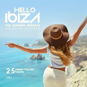 Hello IBIZA (The Opening Session) [25 Deep House Beats] , Vol. 1