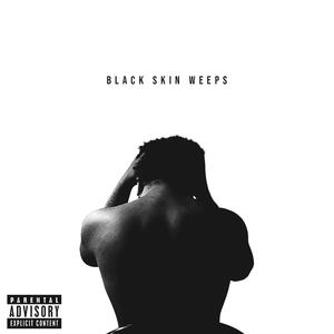 Black Skin Weeps (Explicit)