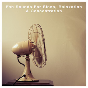 Fan Sounds For Sleep, Relaxation And Concentration